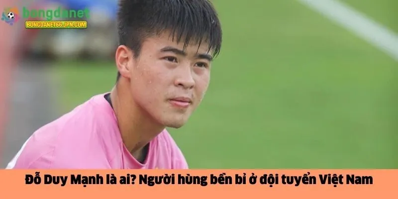 Đỗ Duy Mạnh là ai