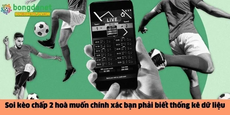 Soi kèo chấp 2 hoà