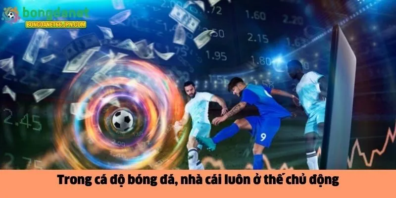 Trong cá độ bóng đá, nhà cái 